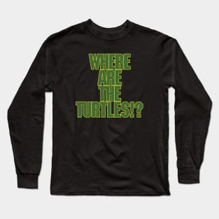 Where Are The Turtles!? **NEW FOR 2021** Long Sleeve T-Shirt